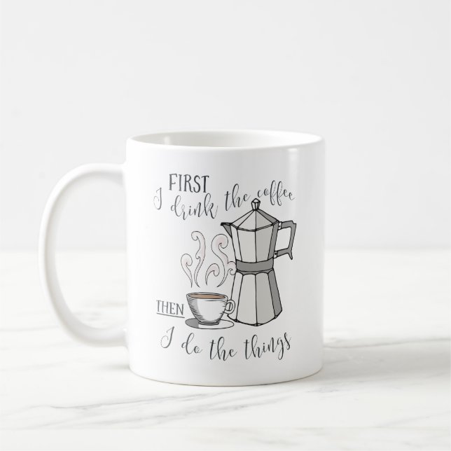 First I drink the coffee, then I do the things Coffee Mug (Left)