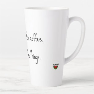 First I drink the coffee, then I do the things. Latte Mug