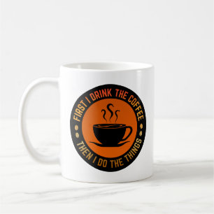 first i drink the coffee then i do the things mug