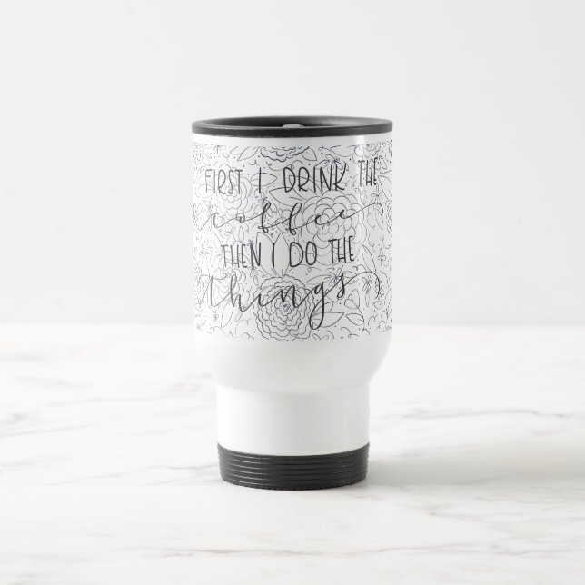 First I drink the coffee then I do the things mug (Center)