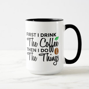 ☕ First I Drink The Coffee Then I Do The Things ☕ Mug