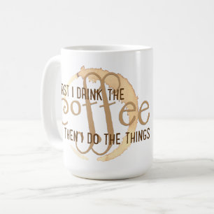 "First I Drink the Coffee Then I Do the Things" Mug