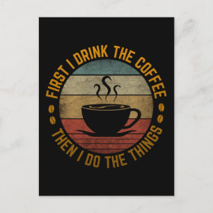 first i drink the coffee then i do the things   postcard