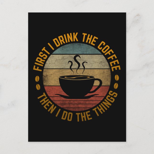 first i drink the coffee then i do the things   postcard (Front)