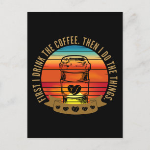 first i drink the coffee then i do the things  postcard