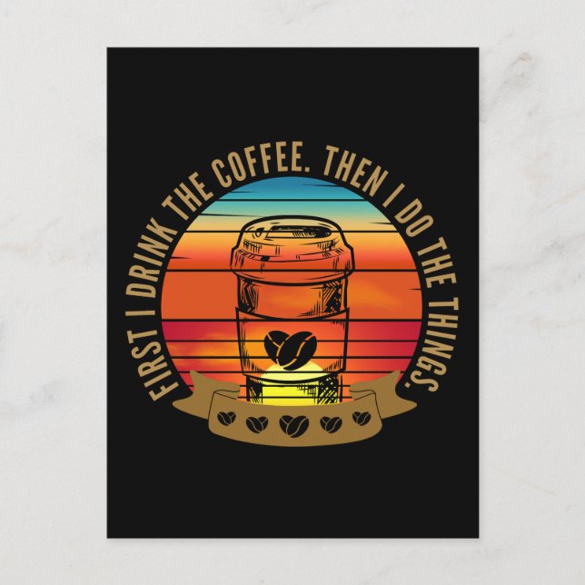 first i drink the coffee then i do the things  postcard (Front)