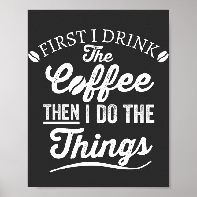 first i drink the coffee then i do the things poster (Front)