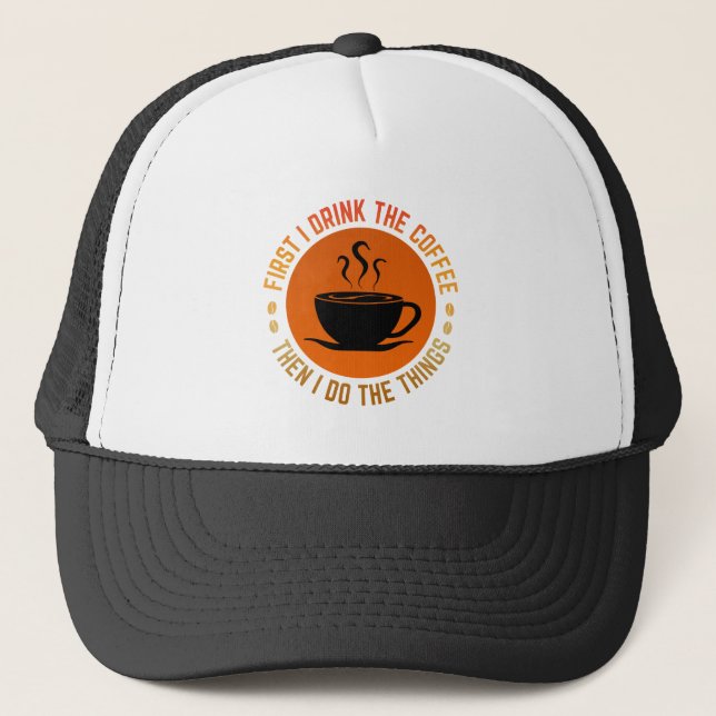 first i drink the coffee then i do the things trucker hat (Front)