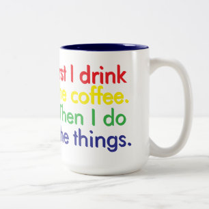 First I drink the coffee. Then I do the things. Two-Tone Coffee Mug