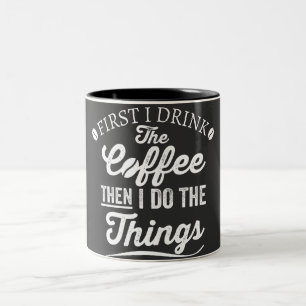 first i drink the coffee then i do the things Two-Tone coffee mug
