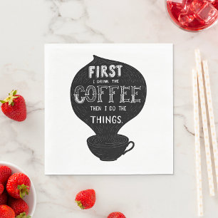 First I Drink The Coffee Then I Do Things Napkin