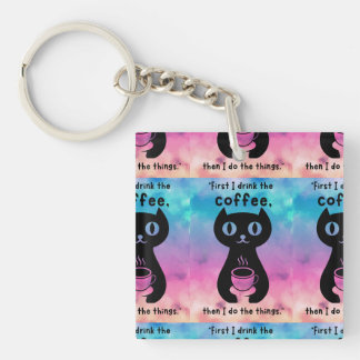 First i drink the coffee then i do this thing keychain