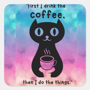 First i drink the coffee then i do this thing square sticker