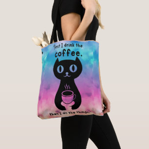 First i drink the coffee then i do this thing tote bag