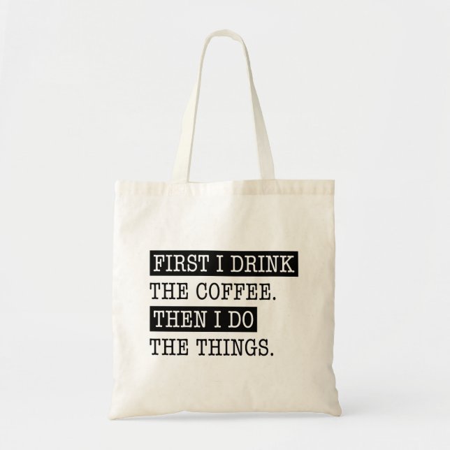 First I Drink The Coffee Tote Bag (Front)