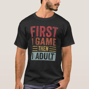 First I Game Then I Adult Retro Vintage Video Game T-Shirt