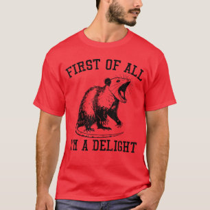 First Im Delight Opossum Funny Possum Joke Men Wom T-Shirt