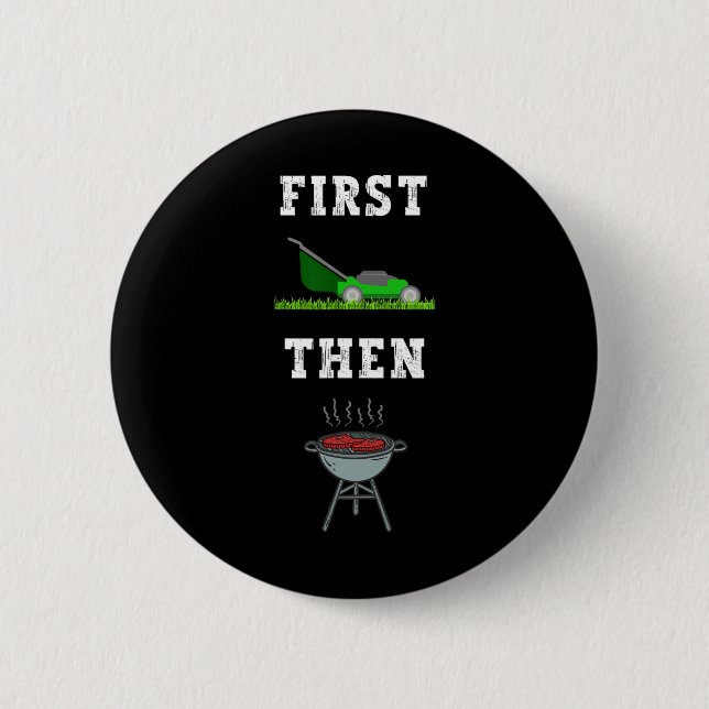 First Lawn Mowing Then Bbq Grilling Dad Funny Fath 2 Inch Round Button (Front)