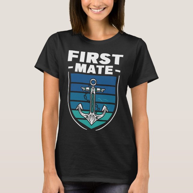 First Mate Boat Sea Ship Yacht  T-Shirt (Front)