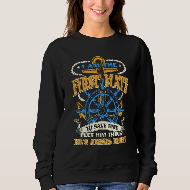 First Mate Captain I Let Him Think Hes Always Righ Sweatshirt (Front)