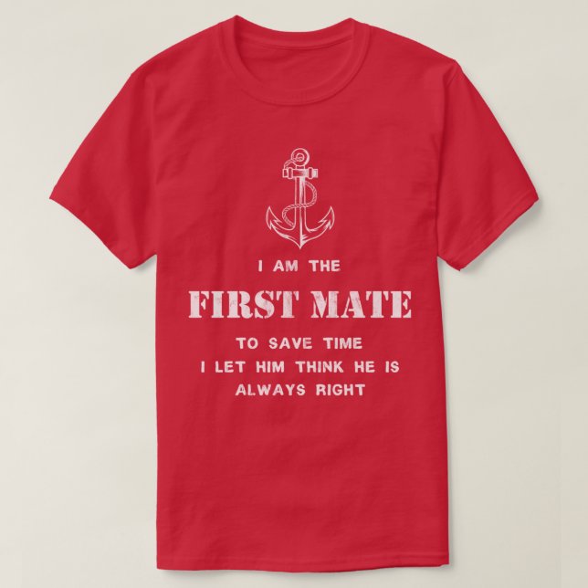 first mate captain i let him think hes always righ T-Shirt (Design Front)