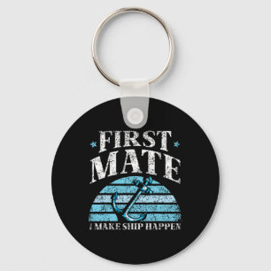 First Mate I Make Ship Happen Boat Yacht Sea 1  Keychain