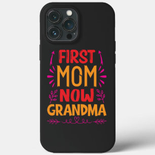 First Mom Now Grandma, Grandma Mothers Day Gifts iPhone 13 Pro Max Case