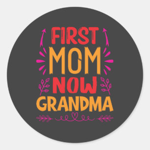 First Mom Now Grandma, Grandma Mothers Day Gifts Classic Round Sticker