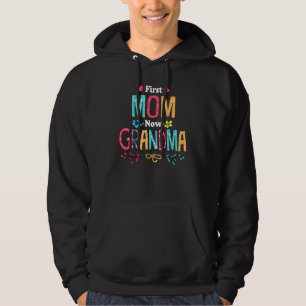 First Mom Now Grandma Nana Mimi Mimaw Gigi Mom Flo Hoodie