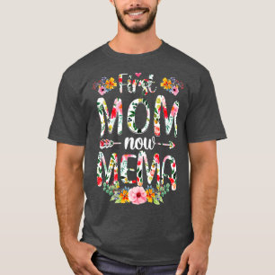 First Mom Now Mema Funny New Mema Mothers Day Gift T-Shirt