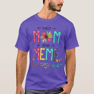 First Mom Now Meme Wildflowers Happy Mothers Day T-Shirt