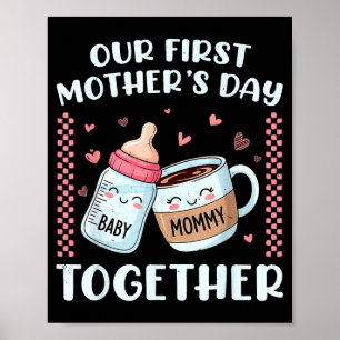 First mother's day together new mom mommy funny poster