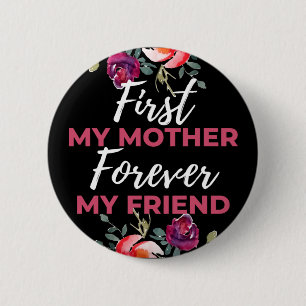 First My Mother Forever My Friend 2 Inch Round Button