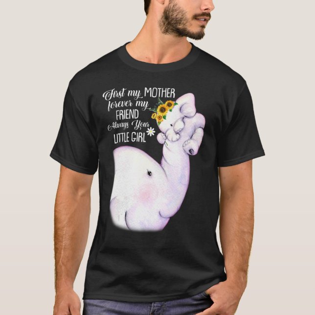 First My Mother Forever My Friend Always Your Litt T-Shirt (Front)