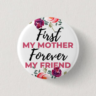 First My Mother Forever My Friend black 1 Inch Round Button
