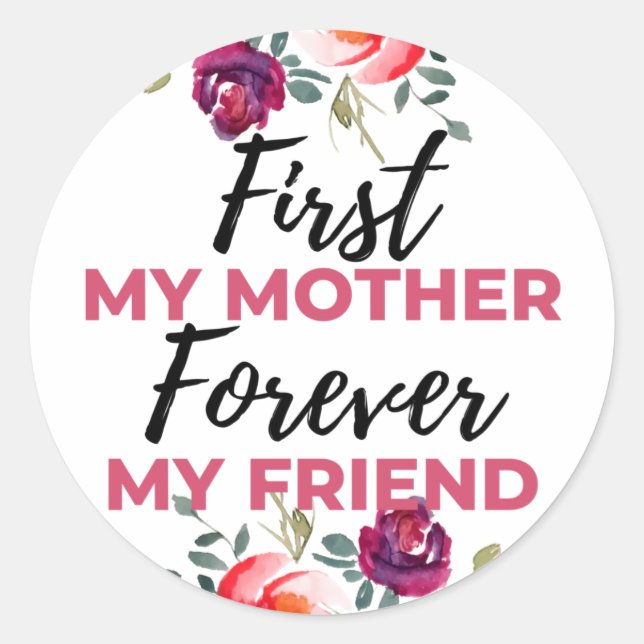 First My Mother Forever My Friend black Classic Round Sticker (Front)