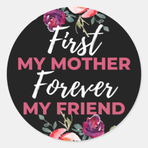 First My Mother Forever My Friend Classic Round Sticker