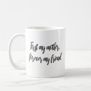First my mother, forever my friend Modern Mom  Coffee Mug
