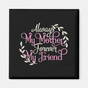 First My Mother Forever My Friend Mother's Day Mom Magnet