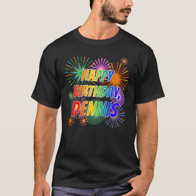 First Name "DENNIS", Fun "HAPPY BIRTHDAY" T-Shirt (Front)