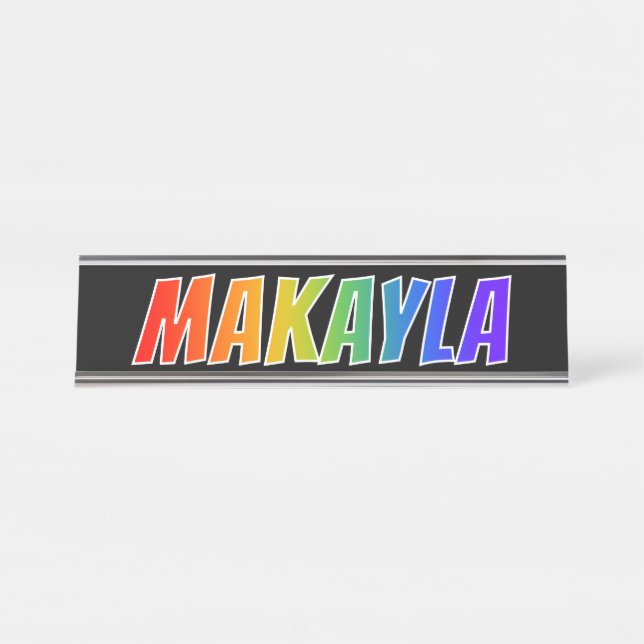 First Name "MAKAYLA": Fun Rainbow Colouring Desk Name Plate (Front)