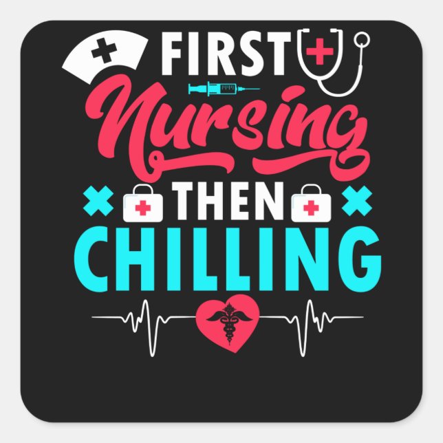 First Nursing Then Chilling - Nurse Square Sticker (Front)