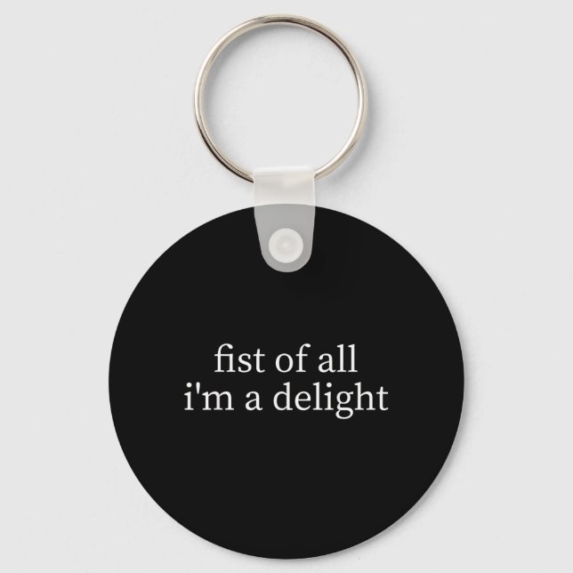 First Of A Delight Funny Humour Sarcastic Quote Keychain (Front)