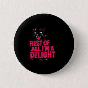First Of All Angry Black Cat I'm A Delight Funny C 2 Inch Round Button