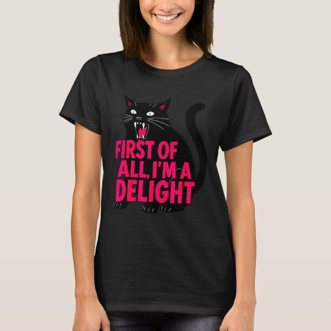First Of All Angry Black Cat I'm A Delight Funny C T-Shirt (Front)