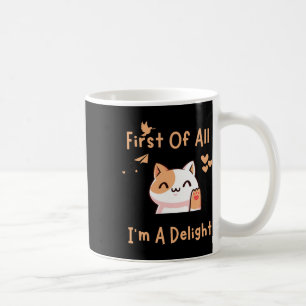 First Of All I39m A Delight Funny Cat 1  Coffee Mug