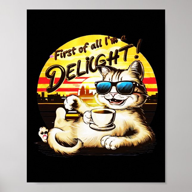 First Of All I39m A Delight Funny Cat  Poster (Front)