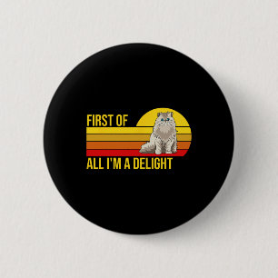 First Of All I39m A Delight Sarcastic Angry Cat Lo 2 Inch Round Button