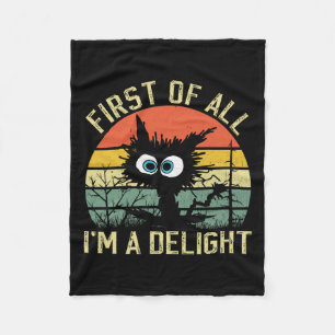 First Of All I39m A Delight Sarcastic Angry Cat Lo Fleece Blanket