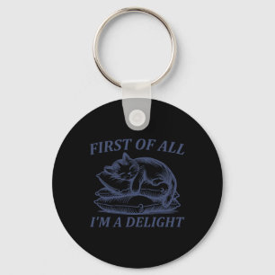 First Of All I39m A Delight Sarcastic Angry Cat Lo Keychain